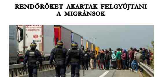 RENDŐRÖKET AKARTAK FELGYÚJTANI A MIGRÁNSOK.