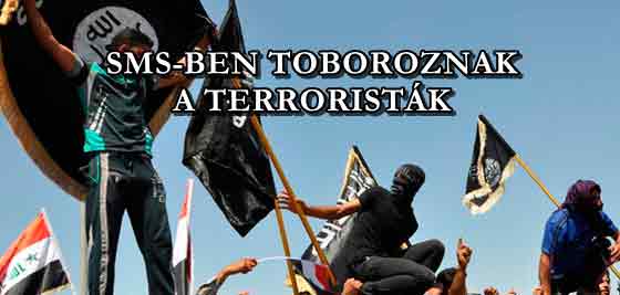 SMS-BEN TOBOROZNAK A TERRORISTÁK