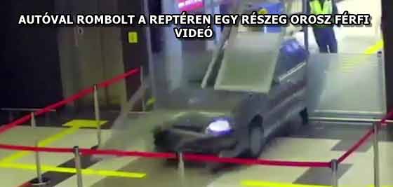 AUTÓVAL ROMBOLT A REPTÉREN EGY RÉSZEG OROSZ FÉRFI - VIDEÓ