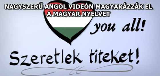 NAGYSZERŰ ANGOL VIDEÓN MAGYARÁZZÁK EL A MAGYAR NYELVET