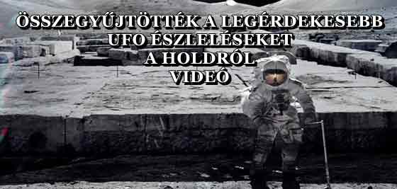 ÖSSZEGYŰJTÖTTÉK A LEGÉRDEKESEBB UFO ÉSZLELÉSEKET A HOLDRÓL - VIDEÓ