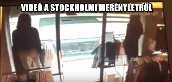 VIDEÓ A STOCKHOLMI MERÉNYLETRŐL